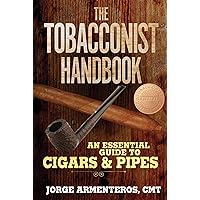 The Tobacconist Handbook: An Essential Guide to Cigars & Pipes The Tobacconist Handbook: An Essential Guide to Cigars & Pipes Hardcover Kindle Paperback Mass Market Paperback