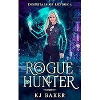 Rogue Hunter: An Urban Fantasy Novel (Immortals of London Book 1) Rogue Hunter: An Urban Fantasy Novel (Immortals of London Book 1) Kindle Paperback