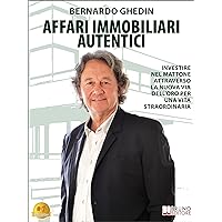Affari Immobiliari Autentici: Investire Nel Mattone Attraverso La Nuova Via Dell’Oro Per Una Vita Straordinaria (Italian Edition)