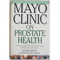 Mayo Clinic on Prostate Health Mayo Clinic on Prostate Health Paperback Mass Market Paperback