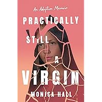 Practically Still a Virgin: An Adoption Memoir Practically Still a Virgin: An Adoption Memoir Paperback Kindle