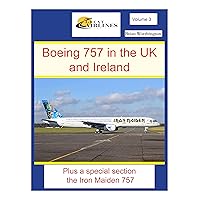 Boeing 757 in the United Kingdom and Ireland: Plus special sections. The Iron Maiden Boeing 757s, British Airways World Tail Themes, Boeing 757s in Action. (Great Airlines Series Book 3) Boeing 757 in the United Kingdom and Ireland: Plus special sections. The Iron Maiden Boeing 757s, British Airways World Tail Themes, Boeing 757s in Action. (Great Airlines Series Book 3) Kindle Paperback