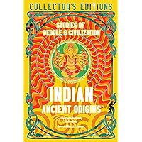 Indian Ancient Origins: Stories Of People & Civilization (Flame Tree Collector's Editions)