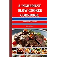 The 5-Ingredient Slow Cooker Cookbook : 300 Delicious Recipes The 5-Ingredient Slow Cooker Cookbook : 300 Delicious Recipes Kindle Paperback