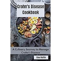 Crohn's Disease Cookbook: A Culinary Journey to Manage Crohn's Disease Crohn's Disease Cookbook: A Culinary Journey to Manage Crohn's Disease Kindle Paperback