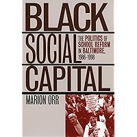 Black Social Capital: The Politics of School Reform in Baltimore, 1986-1999 (Studies in Government and Public Policy) Black Social Capital: The Politics of School Reform in Baltimore, 1986-1999 (Studies in Government and Public Policy) Paperback Hardcover