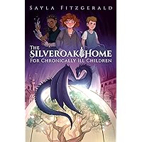 The Silver Oak Home for Chronically Ill Children The Silver Oak Home for Chronically Ill Children Kindle Paperback