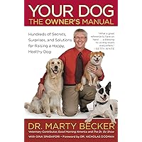 Your Dog: The Owner's Manual: Hundreds of Secrets, Surprises, and Solutions for Raising a Happy, Healthy Dog Your Dog: The Owner's Manual: Hundreds of Secrets, Surprises, and Solutions for Raising a Happy, Healthy Dog Kindle Audible Audiobook Hardcover Paperback