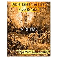 Bible Tales: The First Five Books in Rhyme (For Children and Adults) Bible Tales: The First Five Books in Rhyme (For Children and Adults) Kindle Paperback