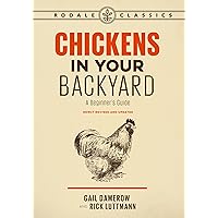 Chickens in Your Backyard, Newly Revised and Updated: A Beginner's Guide (Rodale Classics) Chickens in Your Backyard, Newly Revised and Updated: A Beginner's Guide (Rodale Classics) Paperback Kindle