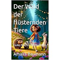 Der Wald der flüsternden Tiere: Gute Nacht Geschichten (German Edition)