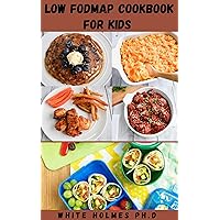 LOW FODMAP COOKOOK FOR KIDS: Simple and Easy Recipes to Improve Your Children Gut, Manage IBS and Other Digestive Disorders LOW FODMAP COOKOOK FOR KIDS: Simple and Easy Recipes to Improve Your Children Gut, Manage IBS and Other Digestive Disorders Kindle Paperback