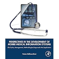 Perspectives in the Development of Mobile Medical Information Systems: Life Cycle, Management, Methodological Approach and Application Perspectives in the Development of Mobile Medical Information Systems: Life Cycle, Management, Methodological Approach and Application eTextbook Paperback