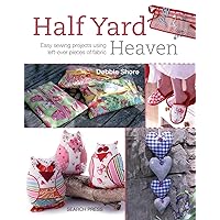 Half Yard# Heaven: Easy sewing projects using leftover pieces of fabric Half Yard# Heaven: Easy sewing projects using leftover pieces of fabric Paperback