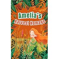 Amelia's Harvest Homage Collection: An Enchanting Journey Through Seasons. Discovery and Play for Toddlers Aged 3-5; Books 1-4 (Amelia's Adventures: Journeys of Heart and Valor) Amelia's Harvest Homage Collection: An Enchanting Journey Through Seasons. Discovery and Play for Toddlers Aged 3-5; Books 1-4 (Amelia's Adventures: Journeys of Heart and Valor) Kindle Paperback