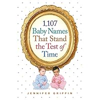 1,107 Baby Names That Stand the Test of Time 1,107 Baby Names That Stand the Test of Time Paperback