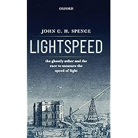 Lightspeed: The Ghostly Aether and the Race to Measure the Speed of Light Lightspeed: The Ghostly Aether and the Race to Measure the Speed of Light Hardcover Kindle