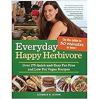 Everyday Happy Herbivore: Over 175 Quick-and-Easy Fat-Free and Low-Fat Vegan Recipes Everyday Happy Herbivore: Over 175 Quick-and-Easy Fat-Free and Low-Fat Vegan Recipes Paperback Kindle