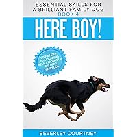 Here Boy!: Step-by-step to a Stunning Recall from your Brilliant Family Dog (Essential Skills for a Brilliant Family Dog Book 4)