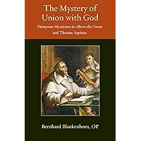 The Mystery of Union with God: Dionysian Mysticism in Albert the Great and Thomas Aquinas (Thomistic Ressourcement Series) The Mystery of Union with God: Dionysian Mysticism in Albert the Great and Thomas Aquinas (Thomistic Ressourcement Series) Paperback