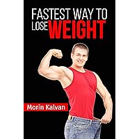 Fastest Way to Lose Weight: The Only Fastest and Healthiest Way to Lose Weight