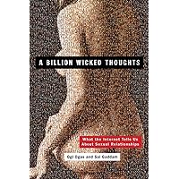 A Billion Wicked Thoughts: What the Internet Tells Us About Sexual Relationships A Billion Wicked Thoughts: What the Internet Tells Us About Sexual Relationships Paperback Audible Audiobook Kindle Hardcover Audio CD