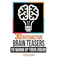 30 Interactive Brainteasers to Warm up your Brain (Riddles & Brain teasers, puzzles, puzzles & games) 30 Interactive Brainteasers to Warm up your Brain (Riddles & Brain teasers, puzzles, puzzles & games) Kindle