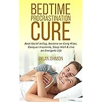 Bedtime Procrastination Cure: Beat Social Jetlag, become an early riser, conquer insomnia, sleep well & live an energetic life Bedtime Procrastination Cure: Beat Social Jetlag, become an early riser, conquer insomnia, sleep well & live an energetic life Kindle Paperback