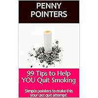 99 Tips to Help YOU Quit Smoking: Simple pointers to make this your last quit attempt! (99 Tips for 99 Cents Series) 99 Tips to Help YOU Quit Smoking: Simple pointers to make this your last quit attempt! (99 Tips for 99 Cents Series) Kindle