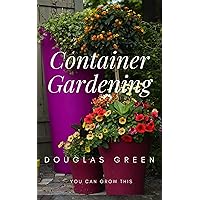 Container Gardening (Landscaping Book 5) Container Gardening (Landscaping Book 5) Kindle