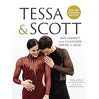 Tessa and Scott: Our Journey from Childhood Dream to Gold Tessa and Scott: Our Journey from Childhood Dream to Gold Hardcover Kindle Paperback