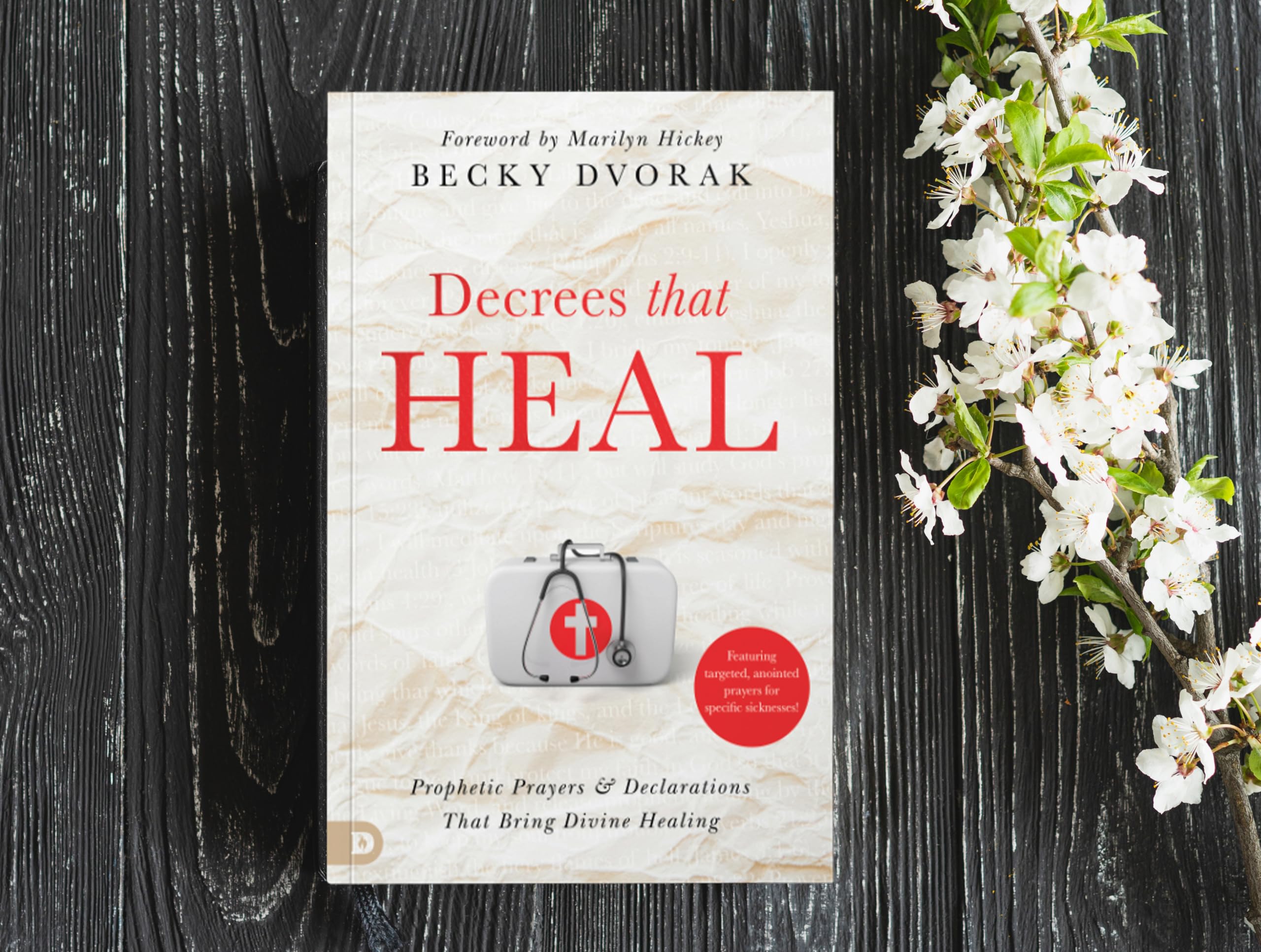 Decrees that Heal: Prophetic Prayers and Declarations That Bring Divine Healing
