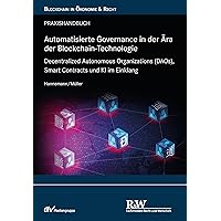 Automatisierte Governance in der Ära der Blockchain-Technologie: Decentralized Autonomous Organizations (DAOs), Smart Contracts und KI im Einklang (Blockchain in Ökonomie & Recht) (German Edition) Automatisierte Governance in der Ära der Blockchain-Technologie: Decentralized Autonomous Organizations (DAOs), Smart Contracts und KI im Einklang (Blockchain in Ökonomie & Recht) (German Edition) Kindle