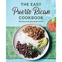 The Easy Puerto Rican Cookbook: 100 Classic Recipes Made Simple The Easy Puerto Rican Cookbook: 100 Classic Recipes Made Simple Paperback Kindle Spiral-bound