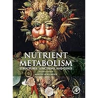 Nutrient Metabolism: Structures, Functions, and Genes Nutrient Metabolism: Structures, Functions, and Genes Hardcover Kindle
