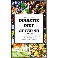 Diabetic Diet After 50: 20 + 1 tasty low carb and low sugar recipes for people over 50 Diabetic Diet After 50: 20 + 1 tasty low carb and low sugar recipes for people over 50 Kindle Paperback