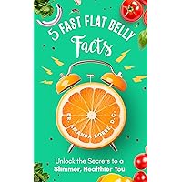 5 Fast Flat Belly Facts : Unlock the Secrets to a Slimmer, Healthier You 5 Fast Flat Belly Facts : Unlock the Secrets to a Slimmer, Healthier You Kindle Audible Audiobook Paperback
