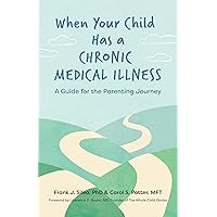 When Your Child Has a Chronic Medical Illness: A Guide for the Parenting Journey (APA LifeTools Series) When Your Child Has a Chronic Medical Illness: A Guide for the Parenting Journey (APA LifeTools Series) Paperback Kindle
