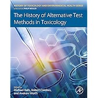 The History of Alternative Test Methods in Toxicology (History of Toxicology and Environmental Health) The History of Alternative Test Methods in Toxicology (History of Toxicology and Environmental Health) Kindle Paperback