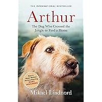 Arthur: The Dog who Crossed the Jungle to Find a Home ((Now the Film Arthur the King)) Arthur: The Dog who Crossed the Jungle to Find a Home ((Now the Film Arthur the King)) Kindle Audible Audiobook Audio CD Hardcover Paperback