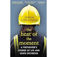 The Heat of the Moment: Life and Death Decision-Making From a Firefighter The Heat of the Moment: Life and Death Decision-Making From a Firefighter Paperback Hardcover