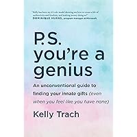 P.S. You're a Genius: An Unconventional Guide To Finding Your Innate Gifts (Even When You Feel Like You Have None) P.S. You're a Genius: An Unconventional Guide To Finding Your Innate Gifts (Even When You Feel Like You Have None) Hardcover Audible Audiobook Kindle Audio CD