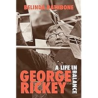 George Rickey: A Life in Balance George Rickey: A Life in Balance Kindle Hardcover