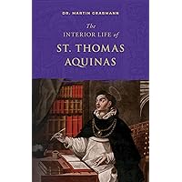 The Interior Life of St. Thomas Aquinas The Interior Life of St. Thomas Aquinas Kindle Paperback