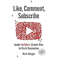 Like, Comment, Subscribe: Inside YouTube's Chaotic Rise to World Domination (Random House Large Print) Like, Comment, Subscribe: Inside YouTube's Chaotic Rise to World Domination (Random House Large Print) Hardcover Audible Audiobook Kindle Paperback