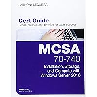 MCSA 70-740 Cert Guide: Installation, Storage, and Compute with Windows Server 2016 (Certification Guide) MCSA 70-740 Cert Guide: Installation, Storage, and Compute with Windows Server 2016 (Certification Guide) Kindle Hardcover