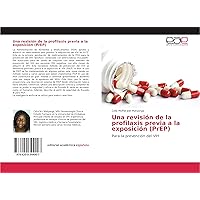 Una revisión de la profilaxis previa a la exposición (PrEP): Para la prevención del VIH (Spanish Edition)