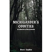 A Michigander’s Oddities: A Collection of Short Stories