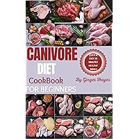 Carnivore Diet Cookbook For Beginners: Quick and Easy Nourishing Recipes For Unlocking Vitality, Weight Loss, Reduce Inflammation & Embracing the All Meat ... For Vibrant Health, Healing and Wellness.) Carnivore Diet Cookbook For Beginners: Quick and Easy Nourishing Recipes For Unlocking Vitality, Weight Loss, Reduce Inflammation & Embracing the All Meat ... For Vibrant Health, Healing and Wellness.) Kindle Paperback