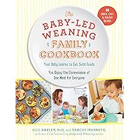 The Baby-Led Weaning Family Cookbook: Your Baby Learns to Eat Solid Foods, You Enjoy the Convenience of One Meal for Everyone (The Authoritative Baby-Led Weaning Series) The Baby-Led Weaning Family Cookbook: Your Baby Learns to Eat Solid Foods, You Enjoy the Convenience of One Meal for Everyone (The Authoritative Baby-Led Weaning Series) Hardcover Kindle